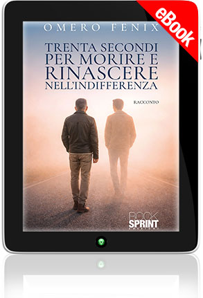 E-book - Trenta secondi per morire e rinascere nell’indifferenza