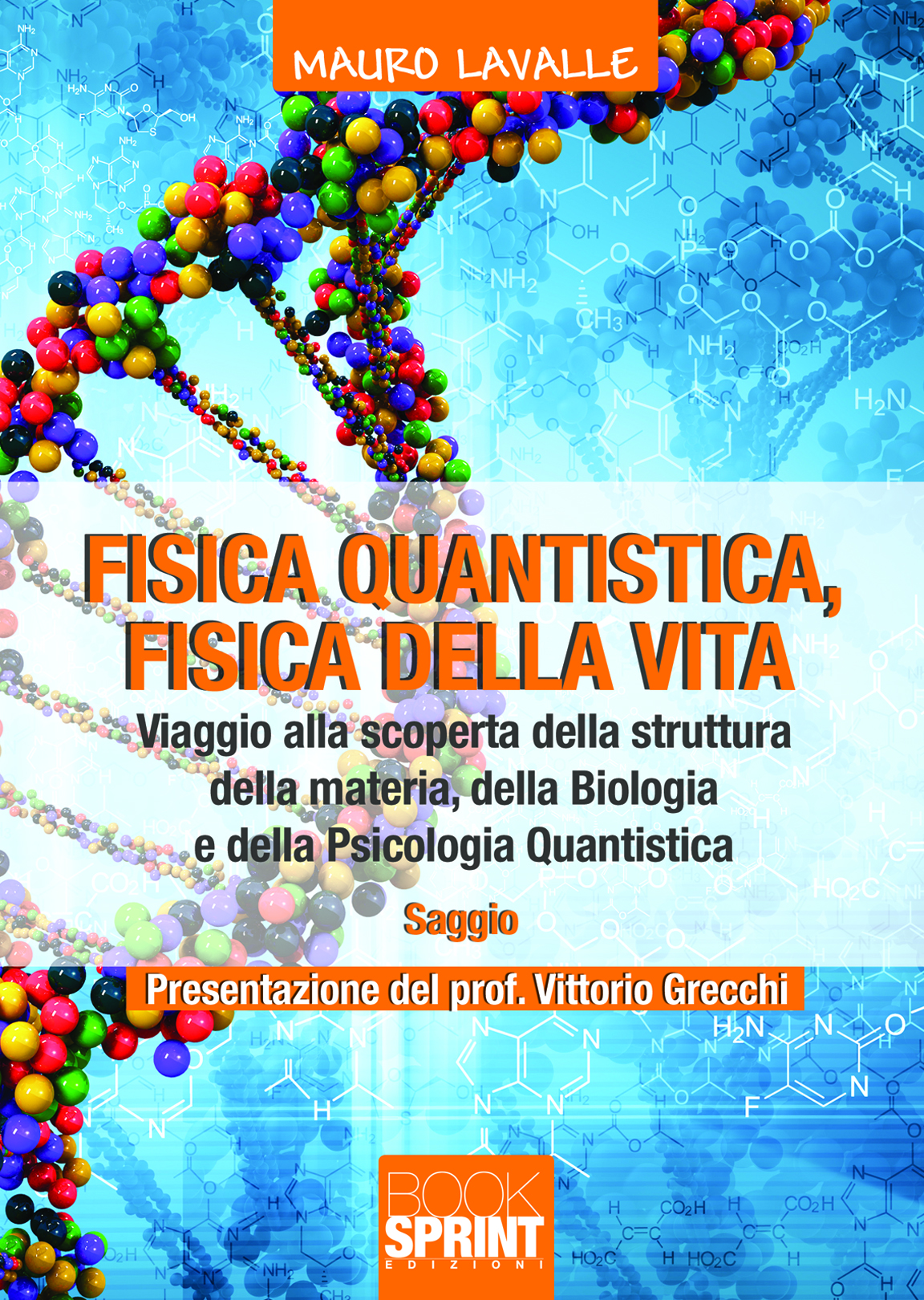 Fisica quantistica, fisica della vita. Viaggio alla scoperta della struttura della materia, della biologia e della Psicologia Quantistica